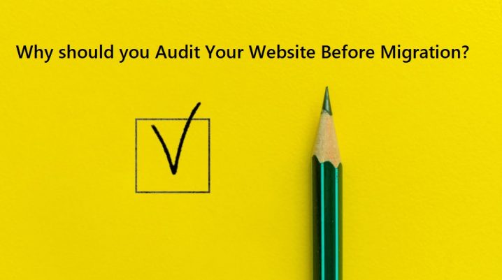 Why should you Audit Your Website Before Migration